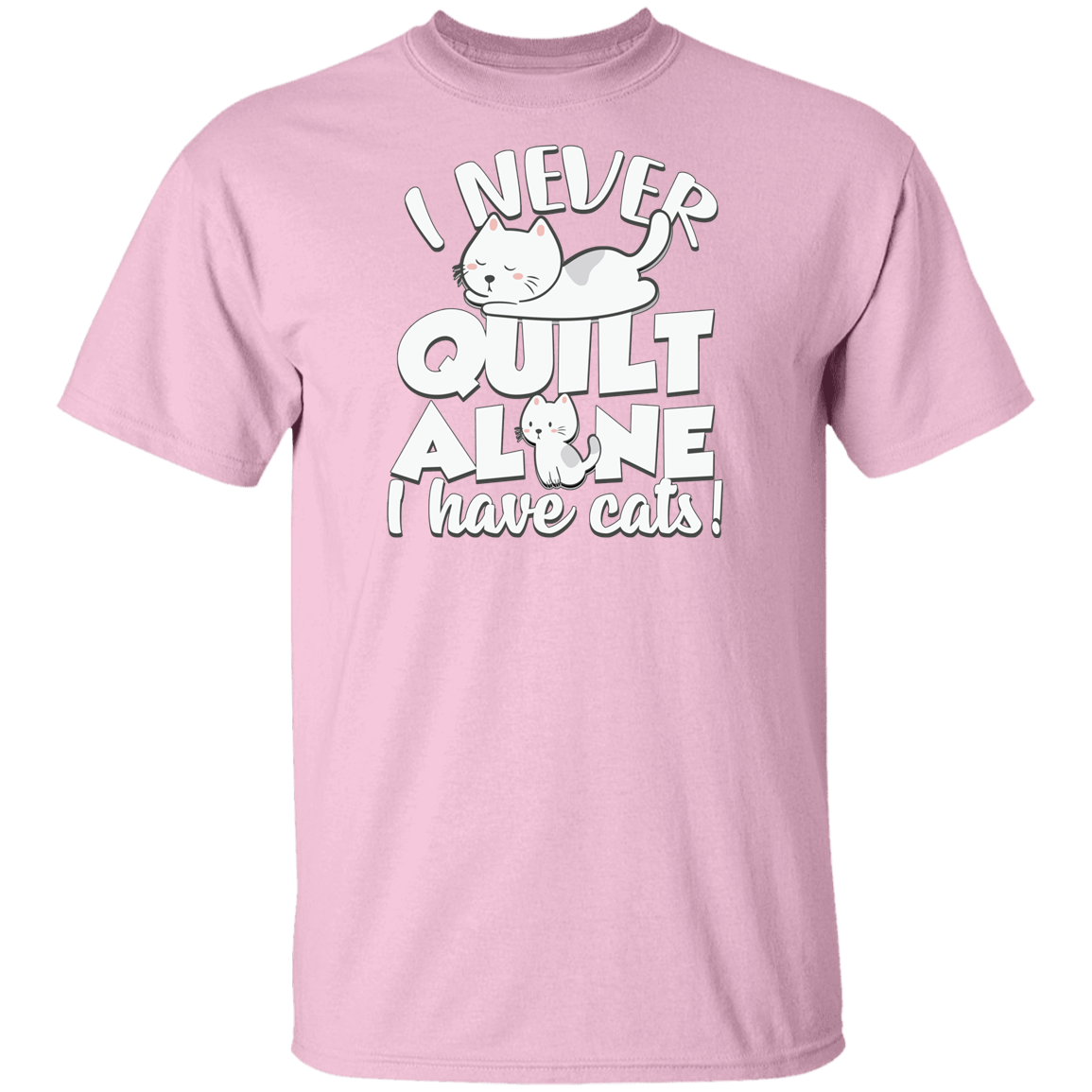 I Never Quilt Alone - I Have Cats! T-Shirt