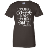 Too Much Coffee is Like Too Much Fabric Ladies Custom 100% Cotton T-Shirt