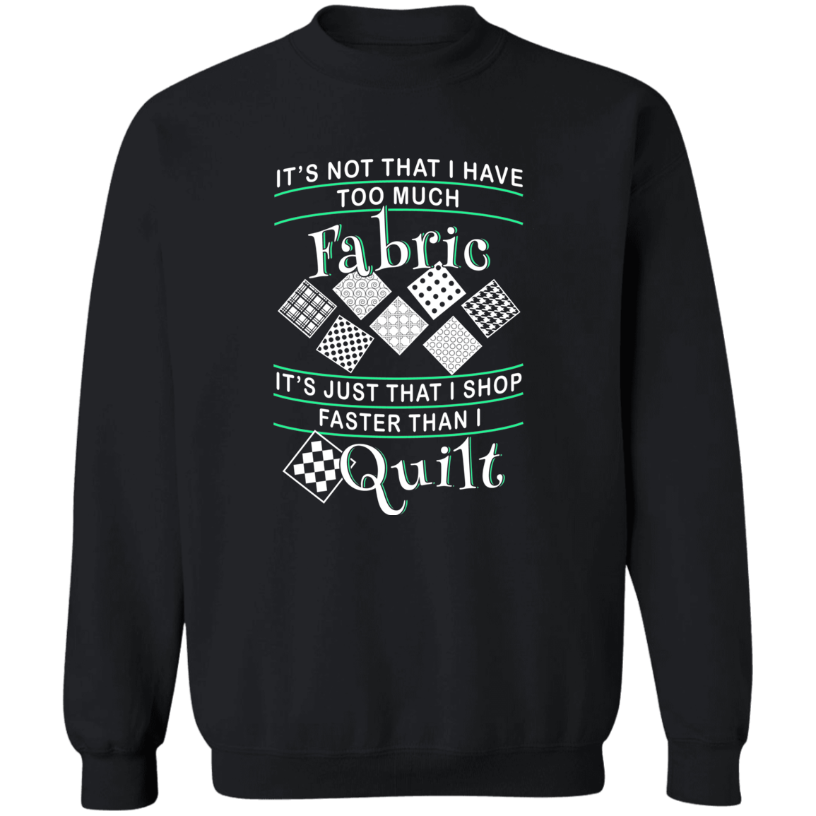 I Shop Faster than I Quilt Sweatshirt