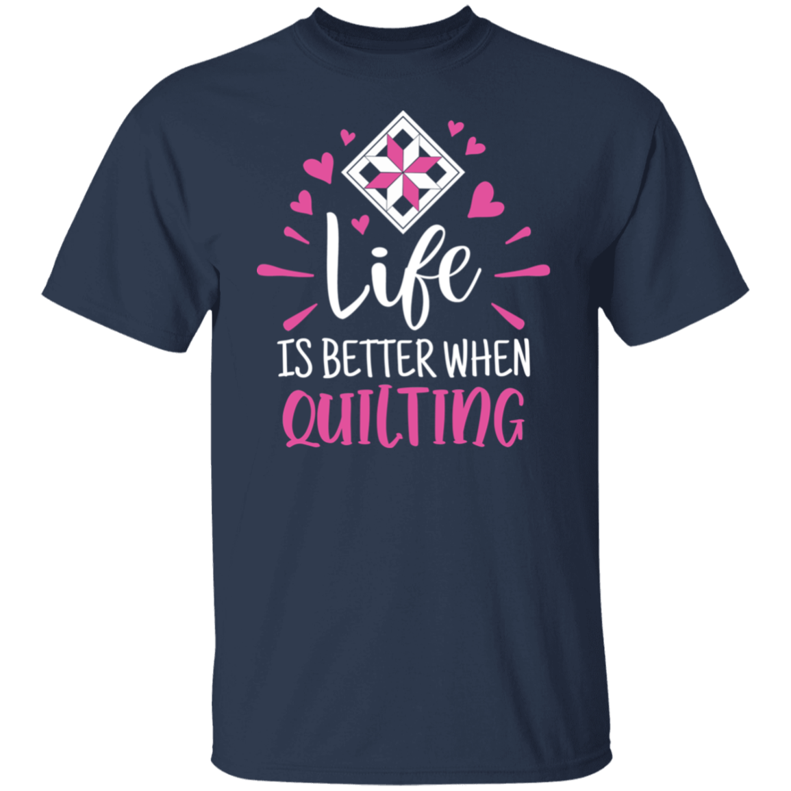 Life is Better When Quilting T-Shirt