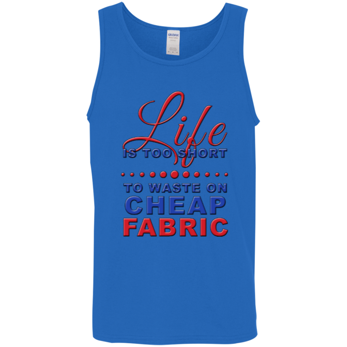Life is Too Short to Waste On Cheap Fabric Cotton Tank Top