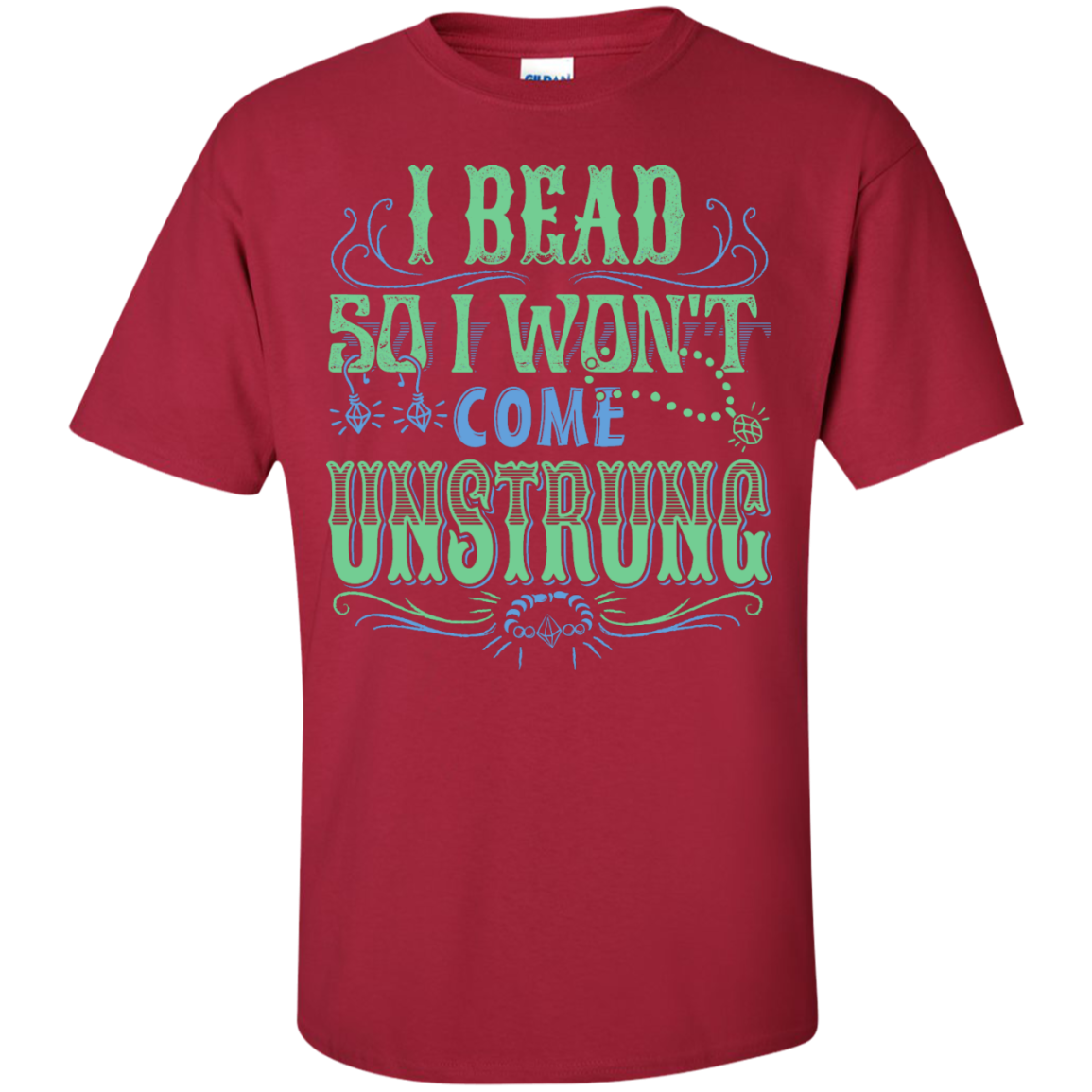 I Bead So I Won't Come Unstrung (aqua) Custom Ultra Cotton T-Shirt - Crafter4Life - 6