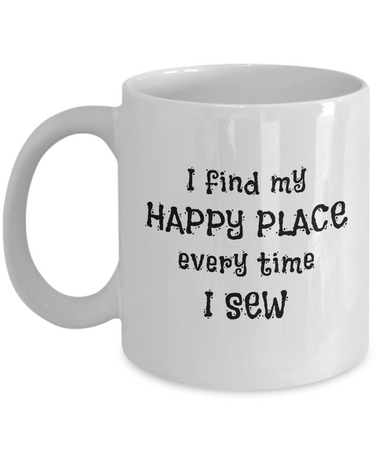 I Find My Happy Place Every Time I Sew - Mugs
